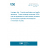 UNE EN 17124:2018 Hydrogen fuel - Product specification and quality assurance - Proton exchange membrane (PEM) fuel cell applications for road vehicles (Endorsed by Asociación Española de Normalización in November of 2018.)