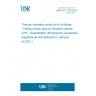 UNE EN 17140:2020 Thermal insulation products for buildings - Factory-made vacuum insulation panels (VIP) - Specification (Endorsed by Asociación Española de Normalización in January of 2021.)