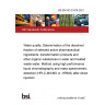 BS EN ISO 21676:2021 Water quality. Determination of the dissolved fraction of selected active pharmaceutical ingredients, transformation products and other organic substances in water and treated waste water. Method using high performance liquid chromatography and mass spectrometric detection (HPLC-MS/MS or -HRMS) after direct injection