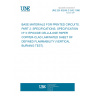 UNE EN 60249-2-3/A2:1996 BASE MATERIALS FOR PRINTED CIRCUITS. PART 2: SPECIFICATIONS. SPECIFICATION Nº 3: EPOXIDE CELLULOSE PAPER COPPER-CLAD LAMINATED SHEET OF DEFINED FLAMMABILITY (VERTICAL BURNING TEST).