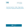 UNE EN 703:2022 Agricultural machinery - Safety - Silage loading, mixing and/or chopping and distributing machines