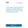 UNE EN ISO 3834-5:2015 Quality requirements for fusion welding of metallic materials - Part 5: Documents with which it is necessary to conform to claim conformity to the quality requirements of ISO 3834-2, ISO 3834-3 or ISO 3834-4 (ISO 3834-5:2015)