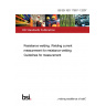 BS EN ISO 17657-1:2007 Resistance welding. Welding current measurement for resistance welding Guidelines for measurement