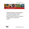 BS EN 45544-3:2015 Workplace atmospheres. Electrical apparatus used for the direct detection and direct concentration measurement of toxic gases and vapours Performance requirements for apparatus used for general gas detection