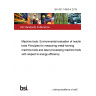 BS ISO 14955-4:2019 Machine tools. Environmental evaluation of machine tools Principles for measuring metal-forming machine tools and laser processing machine tools with respect to energy efficiency