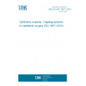 UNE EN ISO 16671:2016 Ophthalmic implants - Irrigating solutions for ophthalmic surgery (ISO 16671:2015)