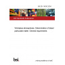 BS EN 14530:2004 Workplace atmospheres. Determination of diesel particulate matter. General requirements