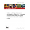 BS ISO 18436-1:2021 Condition monitoring and diagnostics of machine systems. Requirements for certification of personnel Sector specific requirements for certification bodies and the certification process