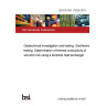 BS EN ISO 17628:2015 Geotechnical investigation and testing. Geothermal testing. Determination of thermal conductivity of soil and rock using a borehole heat exchanger