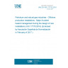 UNE EN ISO 17776:2016 Petroleum and natural gas industries - Offshore production installations - Major Accident hazard management during the design of new installations (ISO 17776:2016) (Endorsed by Asociación Española de Normalización in February of 2017.)