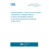 UNE EN IEC 61938:2018 Multimedia systems - Guide to the recommended characteristics of analogue interfaces to achieve interoperability (Endorsed by Asociación Española de Normalización in May of 2018.)