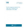 UNE ISO 28004:2014 Security management systems for the supply chain. Guidelines for the implementation of ISO 28000