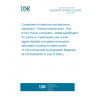 UNE EN IEC 61076-8-102:2020 Connectors for electrical and electronic equipment - Product requirements - Part 8-102: Power connectors - Detail specification for 2-pole or 3-pole power plus 2-pole signal shielded and sealed connectors with plastic housing for rated current of 150 A (Endorsed by Asociación Española de Normalización in July of 2020.)