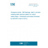 UNE EN 3182:2012 Aerospace series - Ball bearings, rigid in corrosion resisting steel cadmium plated, for control cable pulleys - Dimensions and loads (Endorsed by AENOR in April of 2012.)