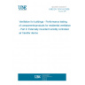 UNE EN 13141-9:2008 Ventilation for buildings - Performance testing of components/products for residential ventilation - Part 9: Externally mounted humidity controlled air transfer device