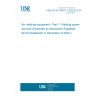 UNE EN IEC 60974-1:2022/A12:2023 Arc welding equipment - Part 1: Welding power sources (Endorsed by Asociación Española de Normalización in December of 2023.)