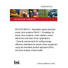 20/30370816 DC BS EN 61800-9-1. Adjustable speed electrical power drive systems Part 9-1. Ecodesign for power drive systems, motor starters, power electronics and their driven applications - General requirements for setting energy efficiency standards for power driven equipment using the extended product approach (EPA) and semi analytic model (SAM)