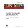 19/30394624 DC BS EN IEC 62832-3. Industrial-process measurement, control and automation. Digital Factory framework Part 3. Application of Digital Factory for life cycle management of production systems