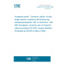 UNE EN 3733-006:2008 Aerospace series - Connector, optical, circular, single channel, coupled by self-locking ring, operating temperature 150 °C continuous - Part 006: Receptacle, connector, jam nut fixing for cable according to EN 4532, product standard (Endorsed by AENOR in May of 2008.)