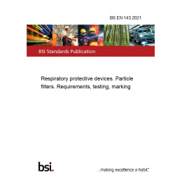 laag Verkeerd Raadplegen BS EN 143:2021 Respiratory protective devices. Particle filters.  Requirements, testing, marking - European Standards