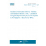 UNE EN 62657-2:2017/A1:2019 Industrial communication networks - Wireless communication networks - Part 2: Coexistence management (Endorsed by Asociación Española de Normalización in December of 2019.)