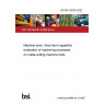 BS ISO 26303:2022 Machine tools — Short-term capability evaluation of machining processes on metal-cutting machine tools