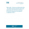 UNE EN ISO 10703:2021 Water quality - Gamma-ray emitting radionuclides - Test method using high resolution gamma-ray spectrometry (ISO 10703:2021) (Endorsed by Asociación Española de Normalización in September of 2021.)