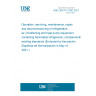 UNE CEN/TS 17607:2021 Operation, servicing, maintenance, repair and decommissioning of refrigeration, air conditioning and heat pump equipment containing flammable refrigerants, complementing existing standards (Endorsed by Asociación Española de Normalización in May of 2021.)