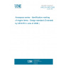 UNE EN 4300:2008 Aerospace series - Identification marking of engine items - Design standard (Endorsed by AENOR in June of 2008.)