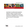 BS EN 50379-3:2012 Specification for portable electrical apparatus designed to measure combustion flue gas parameters of heating appliances Performance requirements for apparatus used in non-statutory servicing of gas fired heating appliances