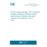 UNE EN 61760-4:2015/A1:2018 Surface mounting technology - Part 4: Classification, packaging, labelling and handling of moisture sensitive devices (Endorsed by Asociación Española de Normalización in June of 2018.)