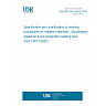UNE EN ISO 15613:2026 - Specification and qualification of welding procedures for metallic materials - Qualification based on a pre-production welding test (ISO 15613:2025) UNE EN ISO 15613:2026 - Specification and qualification of welding procedures for metallic materials - Qualification based on a pre-production welding test (ISO 15613:2025)