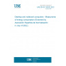 UNE EN IEC 62623:2022 Desktop and notebook computers - Measurement of energy consumption (Endorsed by Asociación Española de Normalización in July of 2022.)