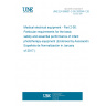 UNE EN 60601-2-50:2009/A1:2016 Medical electrical equipment - Part 2-50: Particular requirements for the basic safety and essential performance of infant phototherapy equipment (Endorsed by Asociación Española de Normalización in January of 2017.)